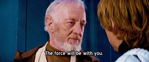 may the force be with you - good luck - 